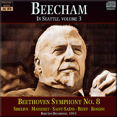 BEECHAM in Seattle Vol. 3: Beethoven, Bizet, Massenet, Rossini, Saint-Saëns, Sibelius (1943) - PASC277